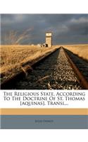 The Religious State, According to the Doctrine of St. Thomas [Aquinas]. Transl...