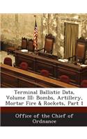 Terminal Ballistic Data, Volume III: Bombs, Artillery, Mortar Fire & Rockets, Part 1