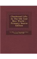 Checkered Life: In the Old and New World - Primary Source Edition