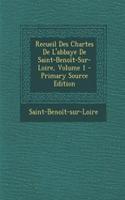 Recueil Des Chartes de L'Abbaye de Saint-Benoit-Sur-Loire, Volume 1 - Primary Source Edition: (French)