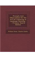 Precepts and Observations on the Art of Colouring in Landscape Painting... - Primary Source Edition