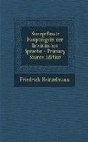 Kurzgefasste Hauptregeln Der Lateinischen Sprache - Primary Source Edition