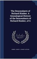 The Descendants of Richard Kimber. A Genealogical History of the Descendants of Richard Kimber, of G