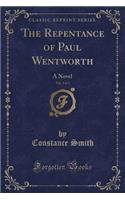 The Repentance of Paul Wentworth, Vol. 3 of 3: A Novel (Classic Reprint)