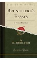 Brunetiere's Essays: In French Literature (Classic Reprint)