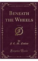 Beneath the Wheels, Vol. 3 of 3 (Classic Reprint)