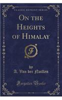 On the Heights of Himalay (Classic Reprint)