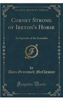 Cornet Strong of Ireton's Horse: An Episode of the Ironsides (Classic Reprint)