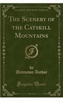 The Scenery of the Catskill Mountains (Classic Reprint)