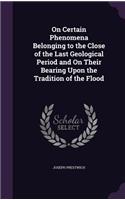On Certain Phenomena Belonging to the Close of the Last Geological Period and On Their Bearing Upon the Tradition of the Flood: (English)
