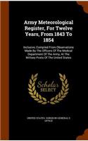 Army Meteorological Register, For Twelve Years, From 1843 To 1854: Inclusive, Compiled From Observations Made By The Officers Of The Medical Department Of The Army, At The Military Posts Of The United States(English)
