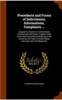 Precedents and Forms of Indictments, Informations, Complaints ...: Adapted to Practice in United States Criminal and Civil Cases, Together With Forms and Instructions Pertaining to the Accounts and Fees of United-St