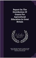 Report On The Distribution Of Grants For Agricultural Education In Great Britain