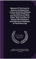 Memoirs Of The Count Du Beauval, Including Some Curious Particulars Relating To The Dukes Of Wharton And Ormond, During Their Exiles. With Anecdotes Of Several Other Illustrious And Unfortunate Noblemen Of The Present Age