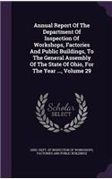 Annual Report of the Department of Inspection of Workshops, Factories and Public Buildings, to the General Assembly of the State of Ohio, for the Year ..., Volume 29