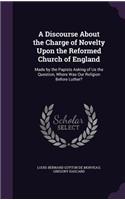 Discourse About the Charge of Novelty Upon the Reformed Church of England