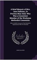 A Brief Memoir of Mrs. Jane Pallister, Or Preston Near Hull, Who Was a Consistent Member of the Wesleyan Methodist Connexion