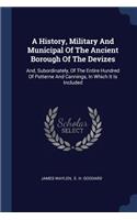 A History, Military And Municipal Of The Ancient Borough Of The Devizes