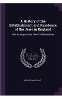 A History of the Establishment and Residence of the Jews in England