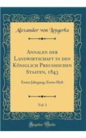 Annalen der Landwirtschaft in den Königlich Preussischen Staaten, 1843, Vol. 1: Erster Jahrgang; Erstes Heft (Classic Reprint)