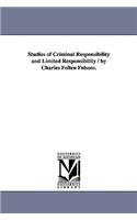 Studies of Criminal Responsibility and Limited Responsibility / By Charles Follen Folsom.