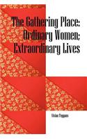 Gathering Place: Ordinary Women; Extraordinary Lives