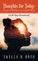 Thoughts for Today: Lessons of Stability in an Unstable World: (A 40-Day Devotional)