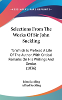 Selections From The Works Of Sir John Suckling