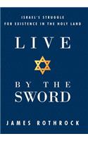 Live by the Sword: Israel's Struggle for Existence in the Holy Land(English)