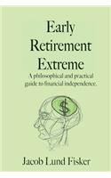 Early Retirement Extreme: A Philosphical and Practical Guide to Financial Independence: A Philosophical and Practical Guide to Financial Independence