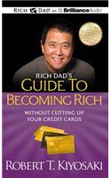Rich Dad's Guide to Becoming Rich Without Cutting Up Your Credit Cards