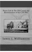 Prison Life in the Old Capital and Reminiscences of the Civil War