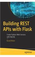 Building REST APIs with Flask: Create Python Web Services with MySQL