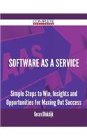 Software as a Service - Simple Steps to Win, Insights and Opportunities for Maxing Out Success