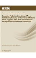 Evaluating Prediction Uncertainty of Areas Contributing Recharge to Well Fields of Multiple Water Suppliers in the Hunt?Annaquatucket?Pettaquamscutt River Basins, Rhode Island: (English)