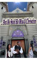 But He Said He Was a Christian