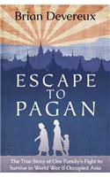 Escape to Pagan: The True Story of One Family's Fight to Survive in World War II Occupied Asia