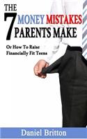 7 Money Mistakes Parents Make: When Raising Financially Fit Teens