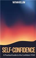 Self Confidence - A Practical Guide To The Confident YOU!