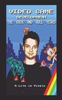 Video Game Development - The Rock and Roll Years