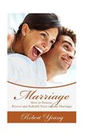 Marriage: How to Rescue, Revive and Rebuild Trust in Your Marriage