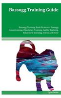 Bassugg Training Guide Bassugg Training Book Features: Bassugg Housetraining, Obedience Training, Agility Training, Behavioral Training, Tricks and More