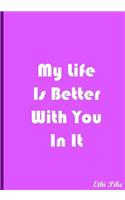 My Life Is Better With You In It - Light Purple Notebook / Extended Lined Pages: An Ethi Pike Collectible Journal: Love and Friendship