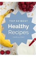 Healthy Cooking: Top 50 Best Healthy Recipes - The Quick, Easy, & Delicious Everyday Cookbook!: Top 50 Best Healthy Recipes - The Quick, Easy, & Delicious Everyday Cookbook!