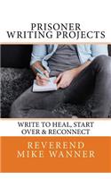 Prisoner Writing Projects: Write to Heal, Start Over & Reconnect