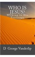 Who Is Jesus? Walking in His Footsteps