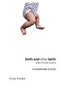 Birth and After Birth and Other Plays