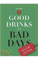 Good Drinks for Bad Days: Holiday Edition