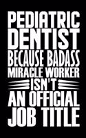 Pediatric Dentist Because Badass Miracle Worker Isn't An Official Job Title