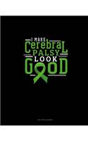 I Make Cerebral Palsy Look Good